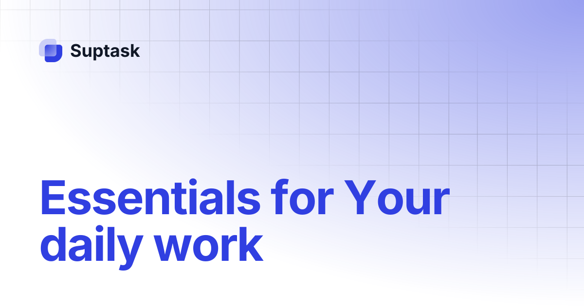 Essentials for Your daily work | Suptask